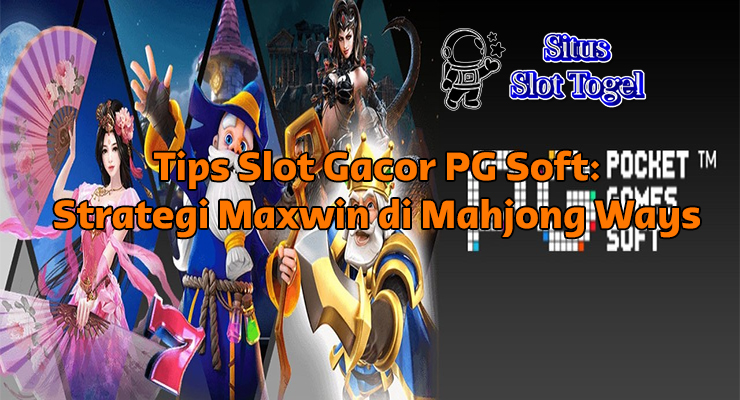 tips slot gacor PG Soft di Mahjong Ways dengan free spin dan multiplier progresif hingga 10x